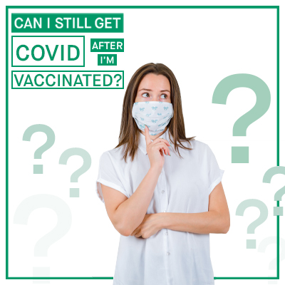 Can I Still Get COVID-19 After I’m Vaccinated?