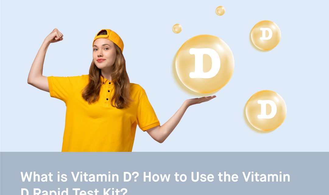 What is Vitamin D? How to Use the Vitamin D Rapid Test Kit?