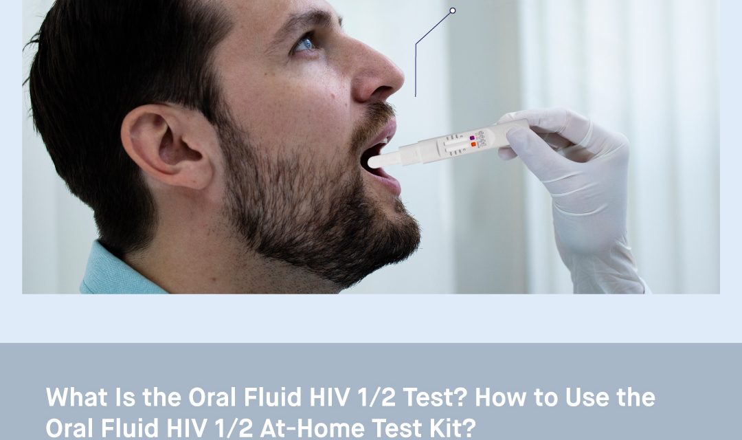 What is the Oral Fluid HIV 1/2 Test? How to Use the Oral Fluid HIV 1/2 At-Home Test Kit?