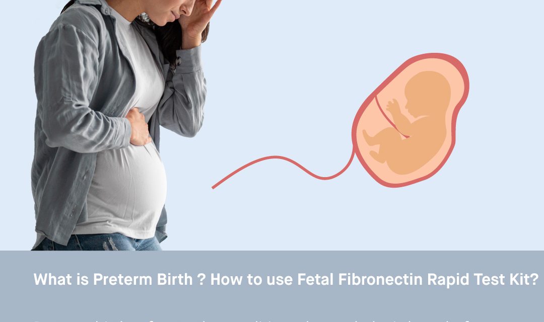 What is Preterm Birth? How to use Fetal Fibronectin Rapid Test Kit?